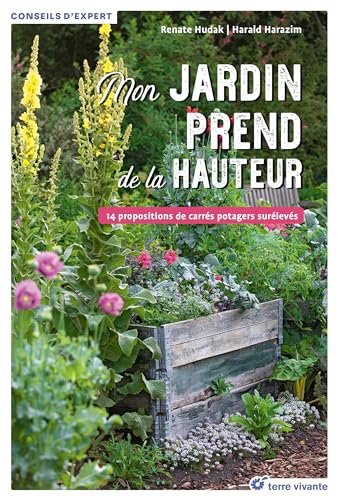 Mon jardin prend de la hauteur: 14 propositions de carrés potagers surélevés