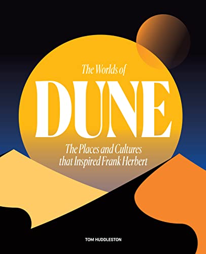The Worlds of Dune: The Places and Cultures that Inspired Frank Herbert von Frances Lincoln