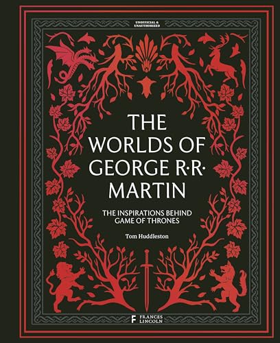 The Worlds of George RR Martin: The Inspirations Behind Game of Thrones von Frances Lincoln