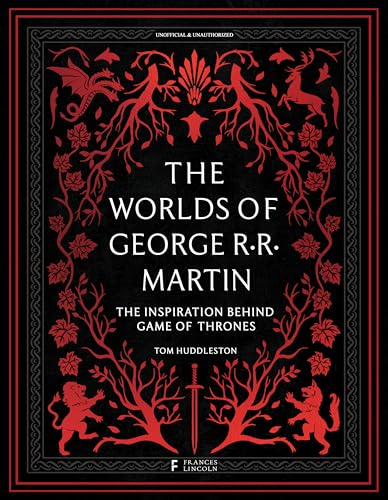 The Worlds of George RR Martin: The Inspirations Behind Game of Thrones