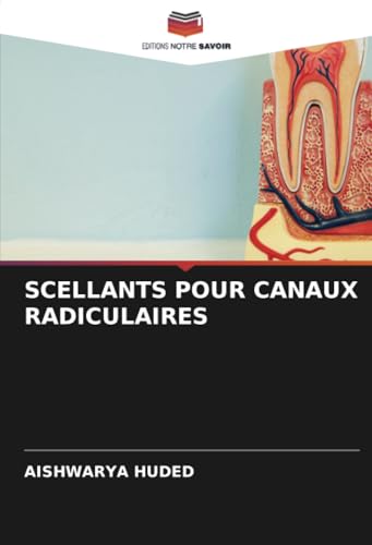 SCELLANTS POUR CANAUX RADICULAIRES: DE von Editions Notre Savoir