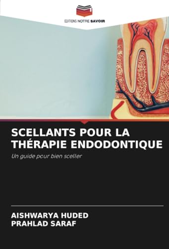 SCELLANTS POUR LA THÉRAPIE ENDODONTIQUE: Un guide pour bien sceller von Editions Notre Savoir