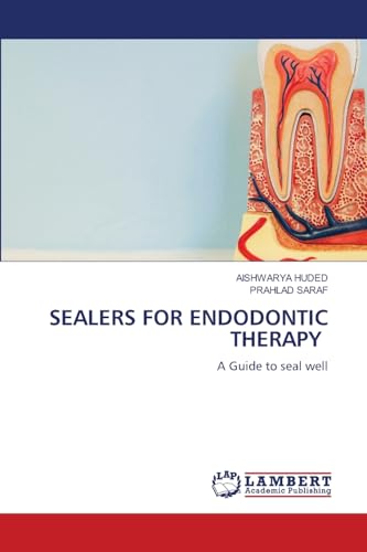 SEALERS FOR ENDODONTIC THERAPY: A Guide to seal well von LAP LAMBERT Academic Publishing