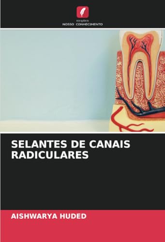 SELANTES DE CANAIS RADICULARES von Edições Nosso Conhecimento
