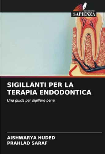 SIGILLANTI PER LA TERAPIA ENDODONTICA: Una guida per sigillare bene von Edizioni Sapienza