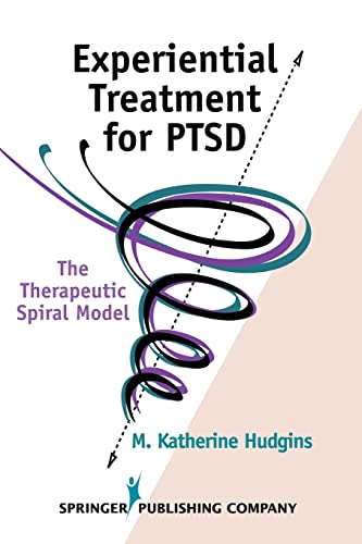 Experiential Treatment For Ptsd: The Therapeutic Spiral Model von Springer Publishing Company