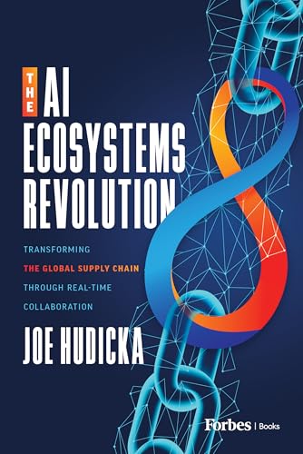 The AI Ecosystems Revolution: Transforming the Global Supply Chain through Real-Time Collaboration The AI Ecosystems Revolution: Transforming the Global Supply Chain through Real-Time Collaboration von Forbes Books