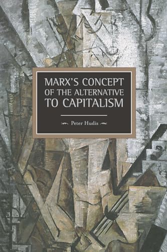 Marx's Concept of the Alternative to Capitalism: Historical Materialism, Volume 36
