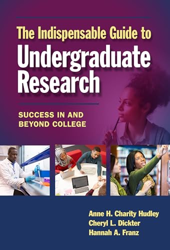 The Indispensable Guide to Undergraduate Research: Success in and Beyond College