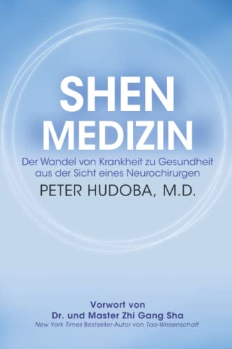 Shen Medizin: Der Wandel von Krankheit zu Gesundheit aus der Sicht eines Neurochirurgen Shen Medizin: Der Wandel von Krankheit zu Gesundheit aus der Sicht eines Neurochirurgen