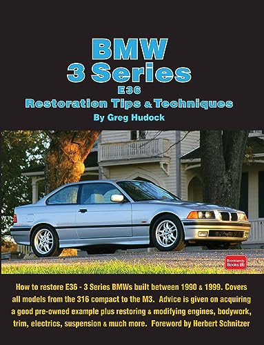 BMW 3 Series E36 Restoration Tips & Techniques: How to Restore E36 - 3 Series BMWs Built Between 1990 & 1999