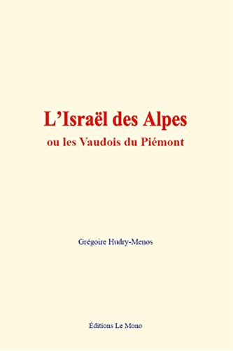 L’Israël des Alpes: ou les Vaudois du Piémont L’Israël des Alpes: ou les Vaudois du Piémont von Editions le mono