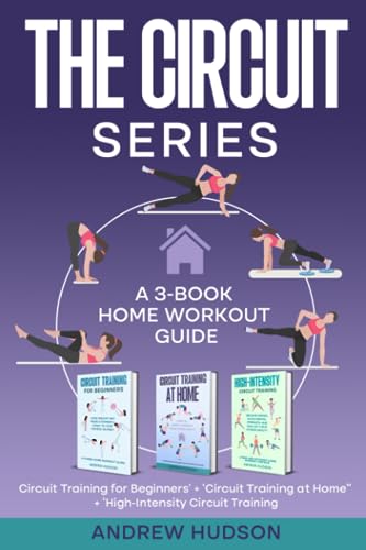 The Circuit Series: A 3-Book Home Workout Guide. How to Become Fit from Circuit Training. “Circuit Training for Beginners” + “Circuit Training at Home” + “High-Intensity Circuit Training”.
