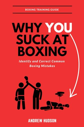 Why You Suck at Boxing: Identify and Correct Common Boxing Mistakes von Independently published