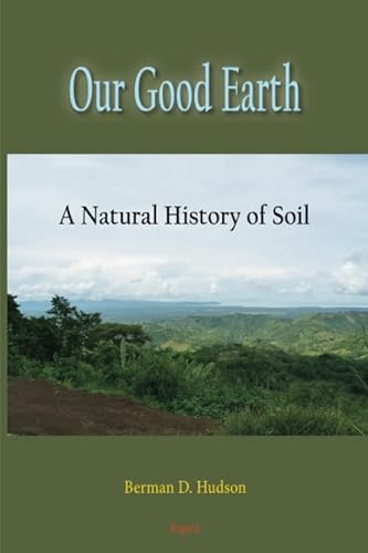 Our Good Earth: A Natural History of Soil von Algora Publishing