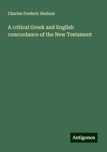 A critical Greek and English concordance of the New Testament von Antigonos Verlag