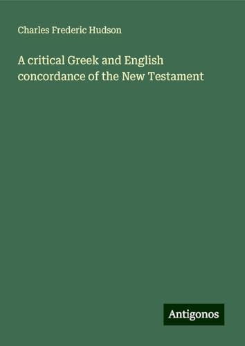A critical Greek and English concordance of the New Testament von Antigonos Verlag
