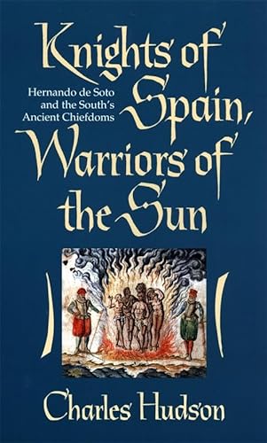 Knights of Spain, Warriors of the Sun: Hernando De Soto and the South's Ancient Chiefdoms