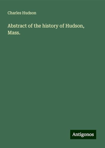 Abstract of the history of Hudson, Mass. von Antigonos Verlag