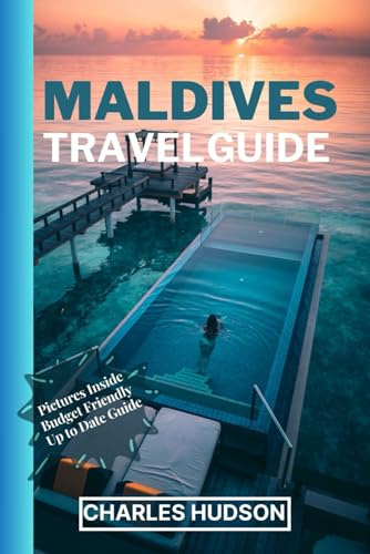 MALDIVES TRAVEL GUIDE: Your Essential Travel Companion to Discover Maldives Hidden Treasure, Natural Beauty and Luxury Islands von Independently published