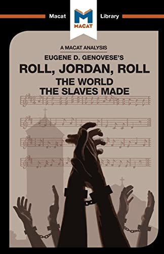 Roll, Jordan, Roll: The World the Slaves Made (Macat Library)