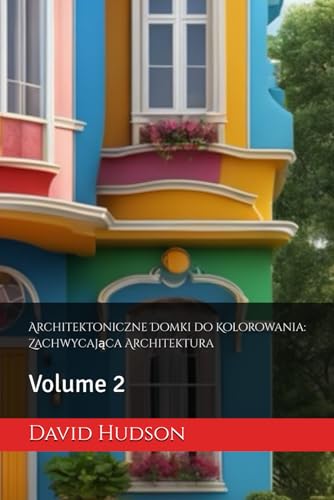 Architektoniczne Domki do Kolorowania: Zachwycająca Architektura: Volume 2: Zachwycająca Architektura: Volume 2
