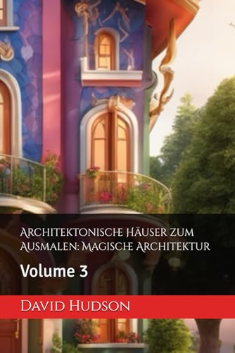 Architektonische Häuser zum Ausmalen: Magische Architektur: Volume 3