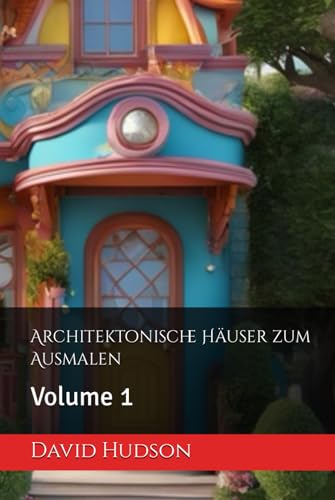 Architektonische Häuser zum Ausmalen: Volume 1