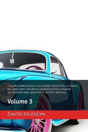 Colores Sobre Ruedas: Una Odisea Terapéutica a través del Libro para Colorear, Cromatizando la Pasión Automotriz para Amantes de Autos y Artistas.: Volume 3