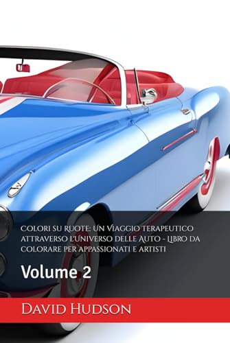 Colori su Ruote: Un Viaggio Terapeutico attraverso l'Universo delle Auto - Libro da colorare per appassionati e artisti: Volume 2