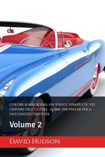 Colors Sobre Rodes: Un Viatge Terapèutic pel Univers dels Cotxes - Llibre per Pintar per a Entusiastes i Artistes: Volume 2 von Independently published