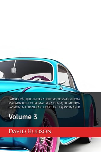 Färger På Hjul: En Terapeutisk Odyssé genom Målarboken, Chromatisera den Automotiva Passionen för Bilkärlekare och Konstnärer.: Volume 3 von Independently published