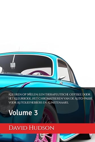 Kleuren op Wielen: Een Therapeutische Odyssee door het Kleurboek, Het Chromatiseren van de Auto-Passie voor Autoliefhebbers en Kunstenaars.: Volume 3
