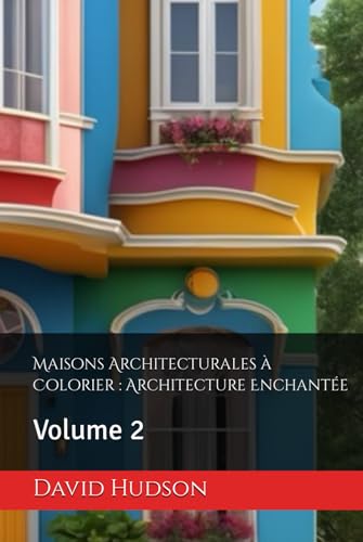 Maisons Architecturales à Colorier : Architecture Enchantée: Volume 2