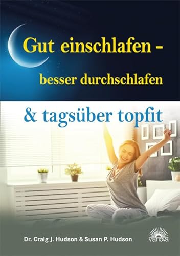 Gut einschlafen - besser durchschlafen & tagsüber topfit: Ein natürlicher Ansatz zur Behandlung von Schlaflosigkeit