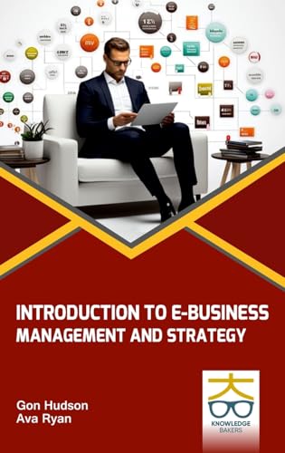 Introduction to E-Business: Management and Strategy: Management and Strategy Introduction to E-Business: Management and Strategy: Management and Strategy von Knowledge Bakers