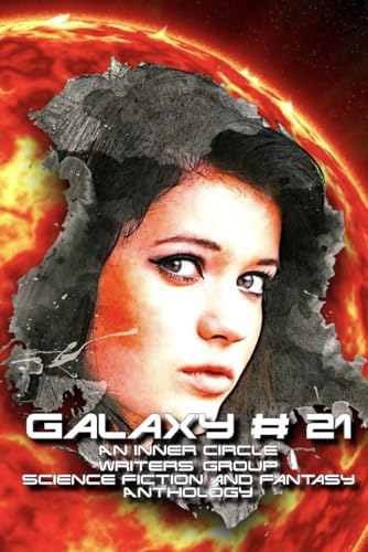 Galaxy # 21: An Inner Circle Writers' Group Science Fiction and Fantasy Anthology von Independently published