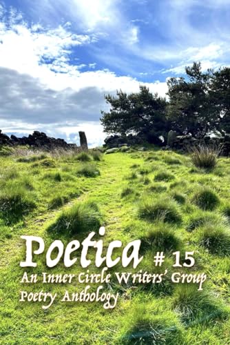 Poetica # 15: An Inner Circle Writers' Group Poetry Anthology