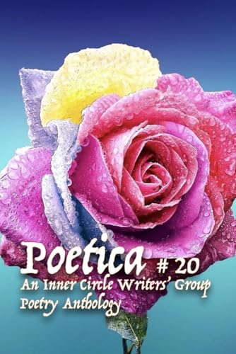 Poetica # 20: An Inner Circle Writers' Group Poetry Anthology von Independently published