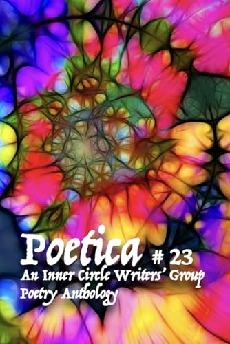 Poetica # 23: An Inner Circle Writers' Group Poetry Anthology von Independently published