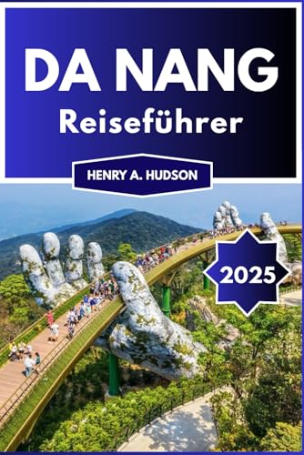 DA NANG REISEFÜHRER 2025 (Vollfarbe): Geschichte, Kultur und malerische Reiseziele von Independently published
