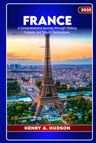 FRANCE: A COMPLETE TRAVEL GUIDE 2025 von Independently published