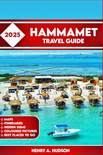 Hammamet Travel Guide 2025: Everything You Need To Know About Tunisia’s Coastal Treasure von Independently published