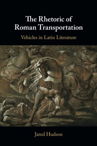 The Rhetoric of Roman Transportation: Vehicles in Latin Literature von Cambridge University Press