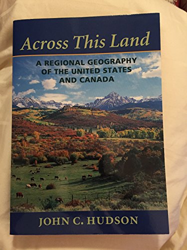 Across This Land - A Regional Geography of the United States and Canada (Creating the North American Landscape)