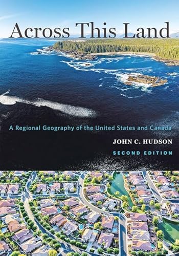 Across This Land: A Regional Geography of the United States and Canada (Creating the North American Landscape)