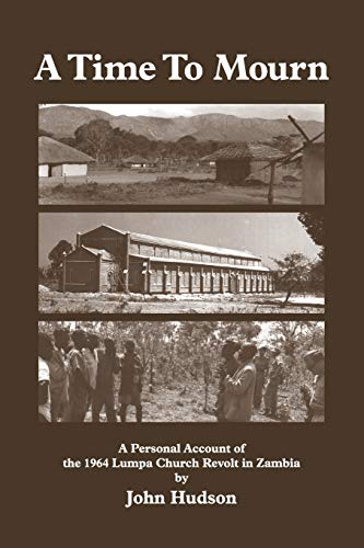 A Time to Mourn: A Personal Account of the 1964 Lumpa Church Revolt in Zambia von Gadsden Publishers