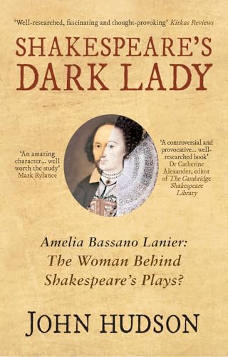 Shakespeare's Dark Lady: Amelia Bassano Lanier the Woman Behind Shakespeare's Plays?