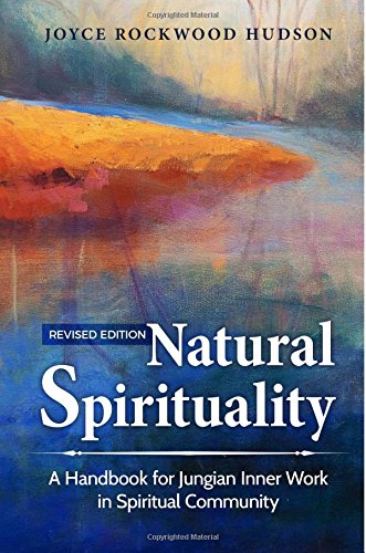 Natural Spirituality: A Handbook for Jungian Inner Work in Spiritual Community - Revised Edition