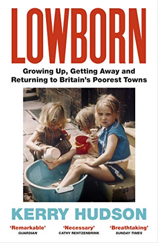 Lowborn: Growing Up, Getting Away and Returning to Britain’s Poorest Towns von Vintage